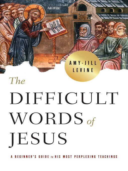 Title details for The Difficult Words of Jesus by Amy-Jill Levine - Available